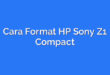 Cara Format HP Sony Z1 Compact