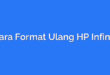 Cara Format Ulang HP Infinix