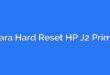 Cara Hard Reset HP J2 Prime