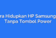 Cara Hidupkan HP Samsung J2 Tanpa Tombol Power