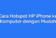 Cara Hotspot HP iPhone ke Komputer dengan Mudah