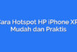 Cara Hotspot HP iPhone XR: Mudah dan Praktis