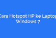 Cara Hotspot HP ke Laptop Windows 7