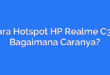 Cara Hotspot HP Realme C35: Bagaimana Caranya?