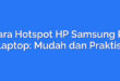 Cara Hotspot HP Samsung ke Laptop: Mudah dan Praktis!