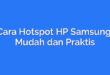 Cara Hotspot HP Samsung: Mudah dan Praktis