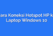 Cara Koneksi Hotspot HP ke Laptop Windows 10