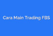 Cara Main Trading FBS