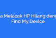 Cara Melacak HP Hilang dengan Find My Device