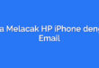 Cara Melacak HP iPhone dengan Email
