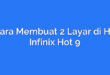 Cara Membuat 2 Layar di HP Infinix Hot 9