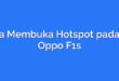 Cara Membuka Hotspot pada HP Oppo F1s