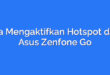 Cara Mengaktifkan Hotspot di HP Asus Zenfone Go