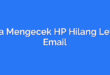 Cara Mengecek HP Hilang Lewat Email