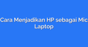 Cara Menjadikan HP sebagai Mic Laptop