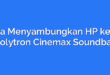 Cara Menyambungkan HP ke TV Polytron Cinemax Soundbar