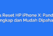 Cara Reset HP iPhone X: Panduan Lengkap dan Mudah Dipahami