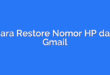 Cara Restore Nomor HP dari Gmail