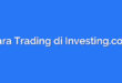 Cara Trading di Investing.com
