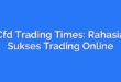 Cfd Trading Times: Rahasia Sukses Trading Online
