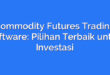 Commodity Futures Trading Software: Pilihan Terbaik untuk Investasi
