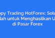 Copy Trading HotForex: Solusi Mudah untuk Menghasilkan Uang di Pasar Forex