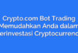 Crypto.com Bot Trading Memudahkan Anda dalam Berinvestasi Cryptocurrency