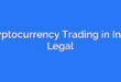 Cryptocurrency Trading in India Legal