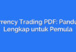 Currency Trading PDF: Panduan Lengkap untuk Pemula