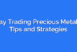 Day Trading Precious Metals: Tips and Strategies