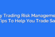 Day Trading Risk Management: 30 Tips To Help You Trade Safely