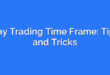 Day Trading Time Frame: Tips and Tricks