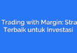 Day Trading with Margin: Strategi Terbaik untuk Investasi