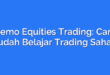 Demo Equities Trading: Cara Mudah Belajar Trading Saham