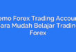 Demo Forex Trading Account: Cara Mudah Belajar Trading Forex