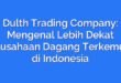Dulth Trading Company: Mengenal Lebih Dekat Perusahaan Dagang Terkemuka di Indonesia