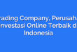 E Trading Company, Perusahaan Investasi Online Terbaik di Indonesia