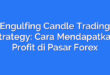 Engulfing Candle Trading Strategy: Cara Mendapatkan Profit di Pasar Forex