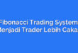 Fibonacci Trading System: Menjadi Trader Lebih Cakap