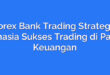 Forex Bank Trading Strategy: Rahasia Sukses Trading di Pasar Keuangan