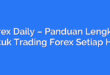 Forex Daily – Panduan Lengkap untuk Trading Forex Setiap Hari