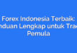 Forex Indonesia Terbaik: Panduan Lengkap untuk Trader Pemula