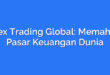 Forex Trading Global: Memahami Pasar Keuangan Dunia