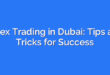 Forex Trading in Dubai: Tips and Tricks for Success