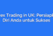 Forex Trading in UK: Persiapkan Diri Anda untuk Sukses
