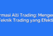 Formasi Alti Trading: Mengenal Teknik Trading yang Efektif