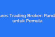 Futures Trading Broker: Panduan untuk Pemula
