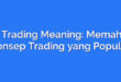 Fvg Trading Meaning: Memahami Konsep Trading yang Populer