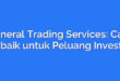 General Trading Services: Cara Terbaik untuk Peluang Investasi