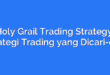Holy Grail Trading Strategy: Strategi Trading yang Dicari-cari